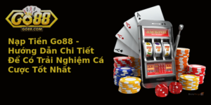 Nạp Tiền Go88 - Hướng Dẫn Chi Tiết Để Có Trải Nghiệm Cá Cược Tốt Nhất 7 Nap Tien Go88 Huong Dan Chi Tiet E Co Trai Nghiem Ca Cuoc Tot Nhat