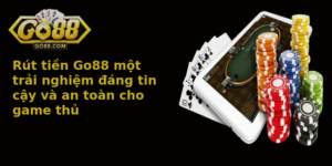 Rút tiền Go88 một trải nghiệm đáng tin cậy và an toàn cho game thủ 6 Rut Tien Go88 Mot Trai Nghiem Ang Tin Cay Va An Toan Cho Game Thu