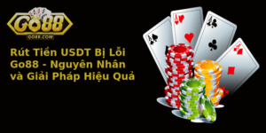 Rút Tiền USDT Bị Lỗi Go88 - Nguyên Nhân và Giải Pháp Hiệu Quả 2 Rut Tien Usdt Bi Loi Go88 Nguyen Nhan Va Giai Phap Hieu Qua